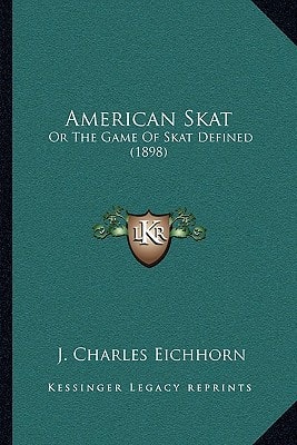 American Skat: Or The Game Of Skat Defined (1898)
