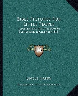 Bible Pictures For Little People: Illustrating New Testament Scenes And Incidents (1883)