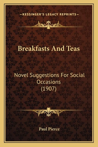 Breakfasts And Teas: Novel Suggestions For Social Occasions (1907)
