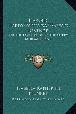 Harold Hardy’s Revenge: Or The Last Cruise Of The Merry Mermaid (1886)