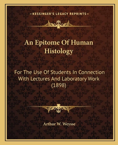 An Epitome Of Human Histology: For The Use Of Students In Connection With Lectures And Laboratory Work (1898)