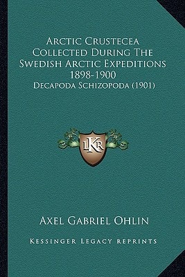 Arctic Crustecea Collected During The Swedish Arctic Expeditions 1898-1900: Decapoda Schizopoda (1901)