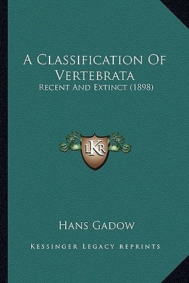 A Classification Of Vertebrata: Recent And Extinct (1898)
