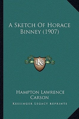 A Sketch Of Horace Binney (1907)