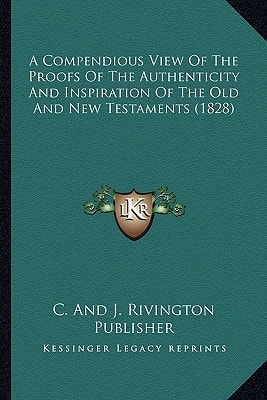 A Compendious View Of The Proofs Of The Authenticity And Inspiration Of The Old And New Testaments (1828)