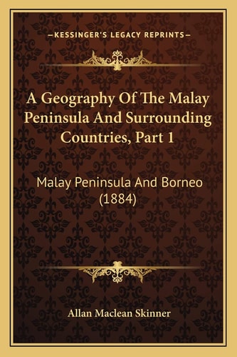 A Geography Of The Malay Peninsula And Surrounding Countries, Part 1: Malay Peninsula And Borneo (1884)