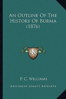 An Outline Of The History Of Burma (1876)