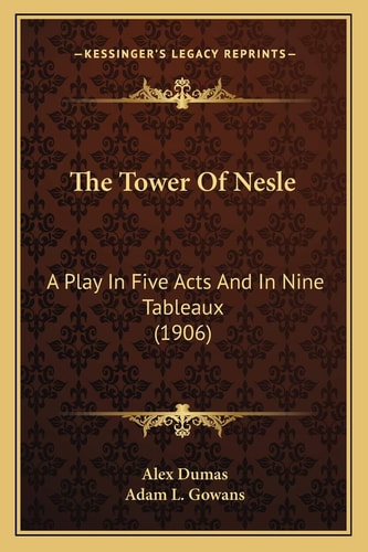 The Tower Of Nesle: A Play In Five Acts And In Nine Tableaux (1906)