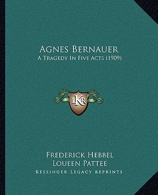 Agnes Bernauer: A Tragedy In Five Acts (1909)