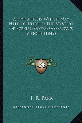 A Hypothesis Which May Help To Unfold The Mystery Of Ezekiel’s Visions (1842)