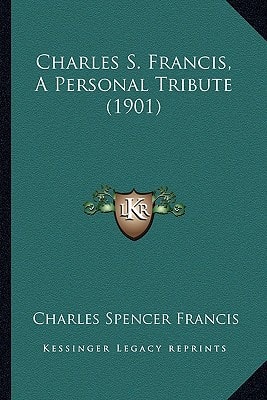 Charles S. Francis, A Personal Tribute (1901)