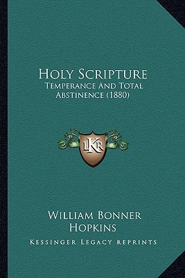 Holy Scripture: Temperance And Total Abstinence (1880)