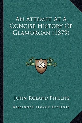 An Attempt At A Concise History Of Glamorgan (1879)