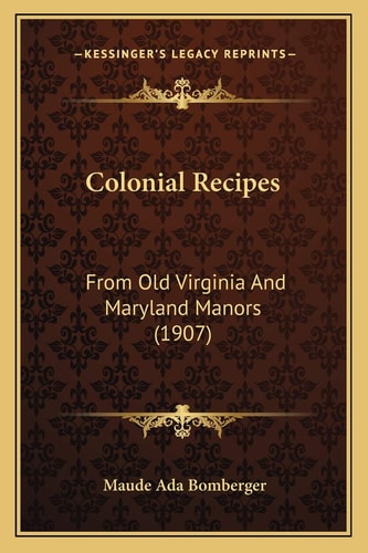 Colonial Recipes: From Old Virginia And Maryland Manors (1907)