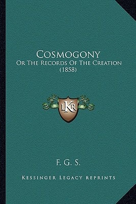 Cosmogony: Or The Records Of The Creation (1858)
