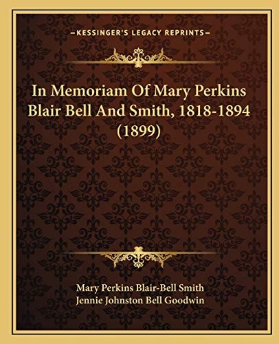 In Memoriam Of Mary Perkins Blair Bell And Smith, 1818-1894 (1899)
