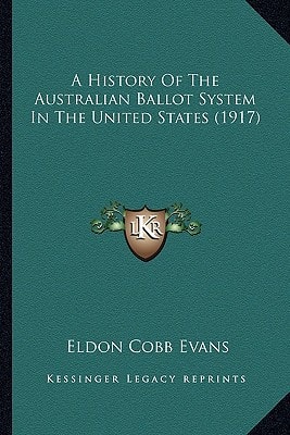 A History Of The Australian Ballot System In The United States (1917)