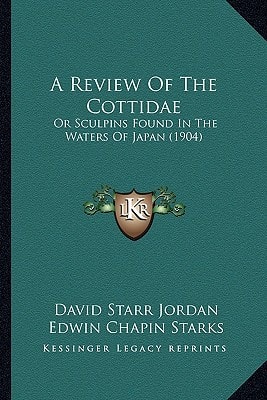 A Review of the Cottidae: Or Sculpins Found in the Waters of Japan (1904)