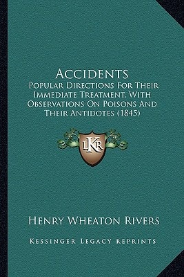 Accidents: Popular Directions For Their Immediate Treatment, With Observations On Poisons And Their Antidotes (1845)
