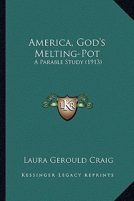 America, God's Melting-Pot: A Parable Study (1913)