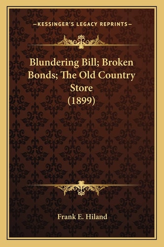 Blundering Bill; Broken Bonds; The Old Country Store (1899)