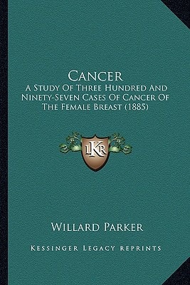 Cancer: A Study Of Three Hundred And Ninety-Seven Cases Of Cancer Of The Female Breast (1885)