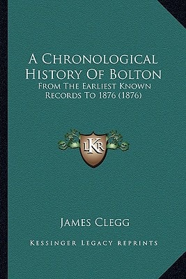 A Chronological History Of Bolton: From The Earliest Known Records To 1876 (1876)