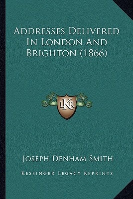Addresses Delivered In London And Brighton (1866)