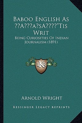 Baboo English As ‘Tis Writ: Being Curiosities Of Indian Journalism (1891)