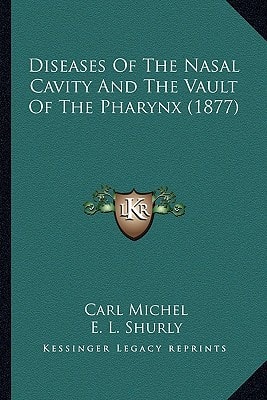 Diseases Of The Nasal Cavity And The Vault Of The Pharynx (1877)