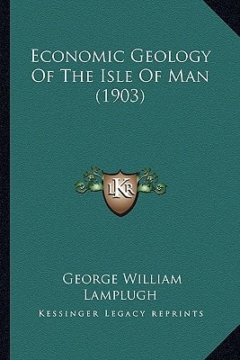 Economic Geology Of The Isle Of Man (1903)