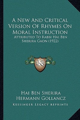 A New And Critical Version Of Rhymes On Moral Instruction: Attributed To Rabbi Hai Ben Sherira Gaon (1922)