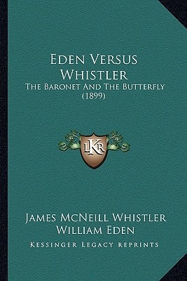 Eden Versus Whistler: The Baronet And The Butterfly (1899)