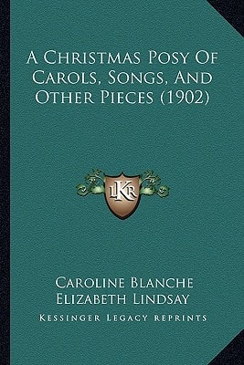 A Christmas Posy Of Carols, Songs, And Other Pieces (1902)