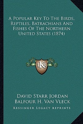 A Popular Key to the Birds, Reptiles, Batrachians and Fishes of the Northern United States (1874)