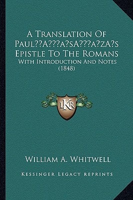 A Translation Of Paul’s Epistle To The Romans: With Introduction And Notes (1848)