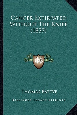 Cancer Extirpated Without The Knife (1837)