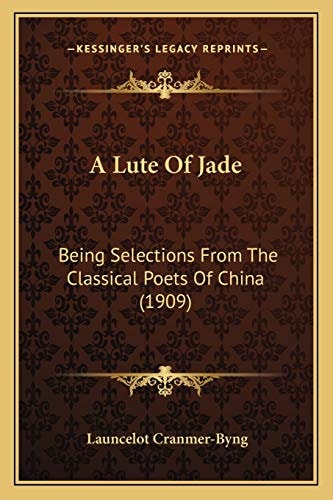 A Lute Of Jade: Being Selections From The Classical Poets Of China (1909)