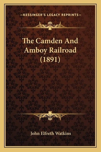 The Camden And Amboy Railroad (1891)
