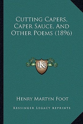 Cutting Capers, Caper Sauce, And Other Poems (1896)