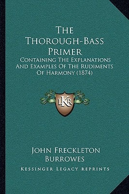The Thorough-Bass Primer: Containing The Explanations And Examples Of The Rudiments Of Harmony (1874)