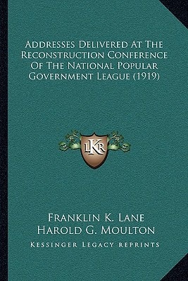 Addresses Delivered At The Reconstruction Conference Of The National Popular Government League (1919)