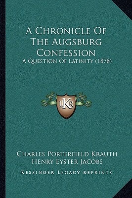 A Chronicle Of The Augsburg Confession: A Question Of Latinity (1878)
