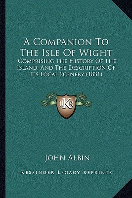 A Companion To The Isle Of Wight: Comprising The History Of The Island, And The Description Of Its Local Scenery (1831)