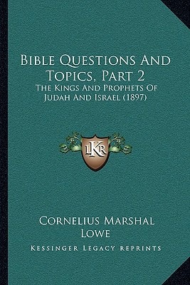 Bible Questions And Topics, Part 2: The Kings And Prophets Of Judah And Israel (1897)