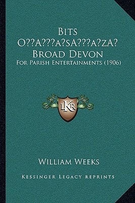 Bits O’ Broad Devon: For Parish Entertainments (1906)