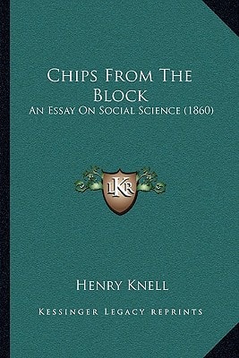 Chips From The Block: An Essay On Social Science (1860)