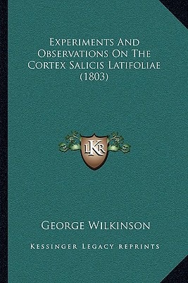 Experiments And Observations On The Cortex Salicis Latifoliae (1803)