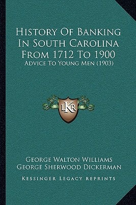 History Of Banking In South Carolina From 1712 To 1900: Advice To Young Men (1903)