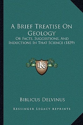 A Brief Treatise On Geology: Or Facts, Suggestions, And Inductions In That Science (1839)
